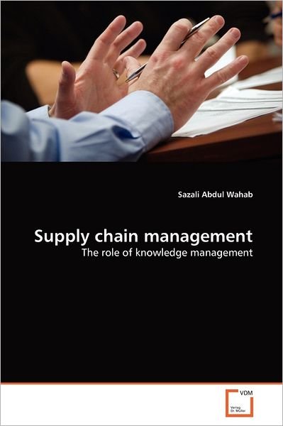 Cover for Sazali Abdul Wahab · Supply Chain Management: the Role of Knowledge Management (Paperback Book) (2011)