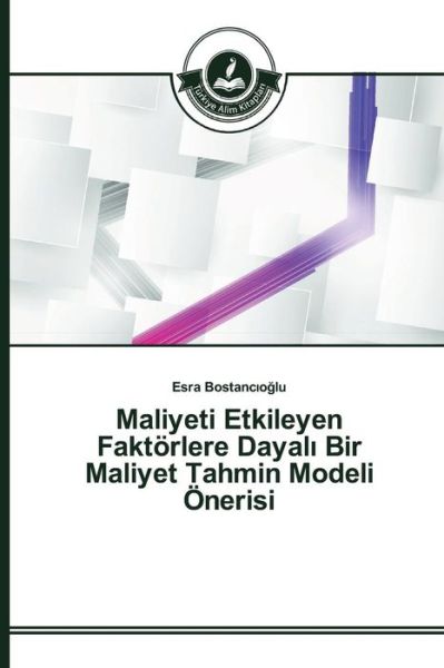 Cover for Bostanc O Lu Esra · Maliyeti Etkileyen Faktorlere Dayal Bir Maliyet Tahmin Modeli Onerisi (Paperback Book) (2015)