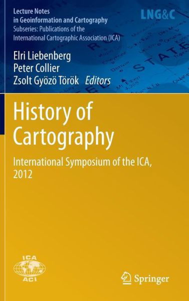 Cover for Elri Liebenberg · History of Cartography: International Symposium of the ICA, 2012 - Publications of the International Cartographic Association (ICA) (Hardcover Book) [2014 edition] (2013)