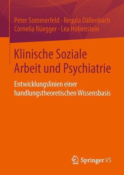 Cover for Peter Sommerfeld · Klinische Soziale Arbeit Und Psychiatrie: Entwicklungslinien Einer Handlungstheoretischen Wissensbasis (Paperback Book) [1. Aufl. 2016 edition] (2016)