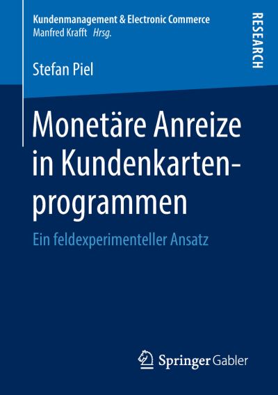 Cover for Stefan Piel · Monetare Anreize in Kundenkartenprogrammen: Ein Feldexperimenteller Ansatz - Kundenmanagement &amp; Electronic Commerce (Paperback Book) [1. Aufl. 2018 edition] (2018)