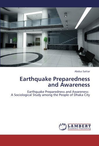 Cover for Abdus Sattar · Earthquake Preparedness and Awareness: Earthquake Preparedness and Awareness:   a Sociological Study Among the People of Dhaka City (Paperback Book) (2012)
