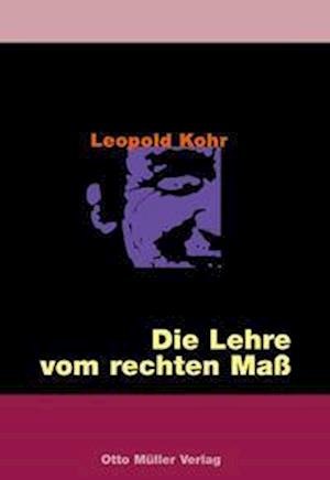 Die Lehre vom rechten Maß - Leopold Kohr - Bücher - Otto Müller Verlagsges. - 9783701311163 - 1. März 2006