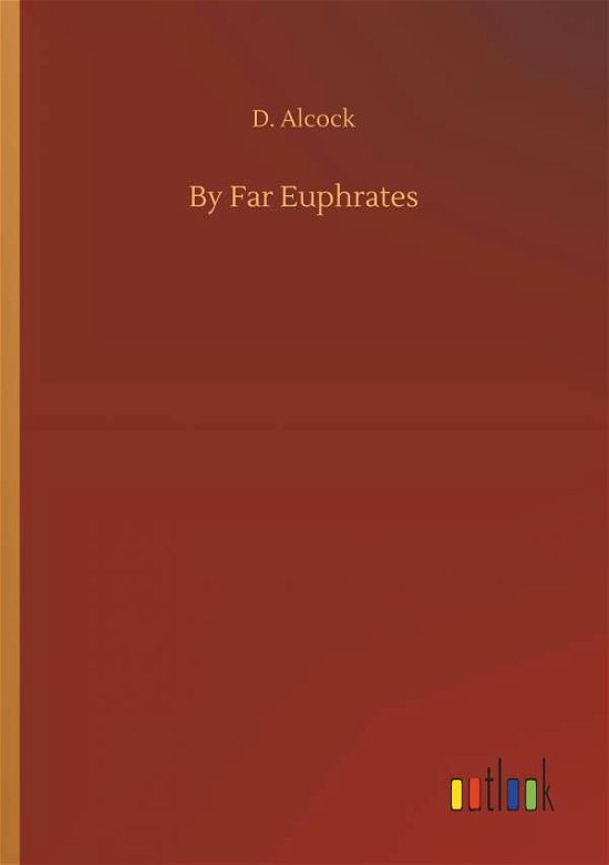 Cover for Alcock · By Far Euphrates (Bok) (2019)