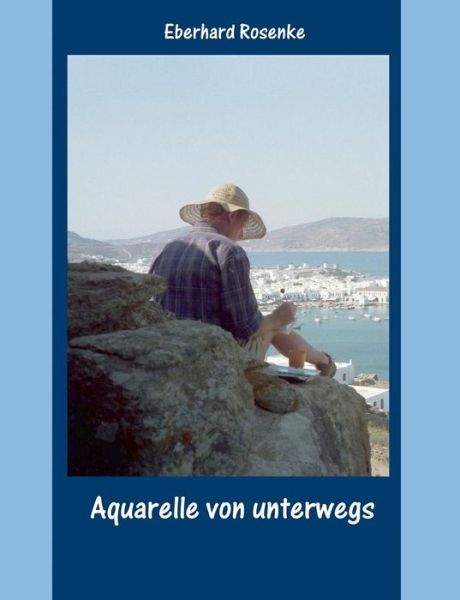Cover for Eberhard Rosenke · Aquarelle Von Unterwegs (Paperback Book) (2015)