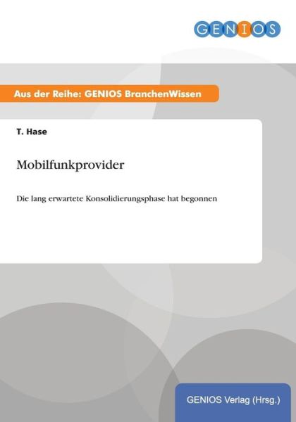 Cover for T Hase · Mobilfunkprovider: Die lang erwartete Konsolidierungsphase hat begonnen (Paperback Book) (2015)