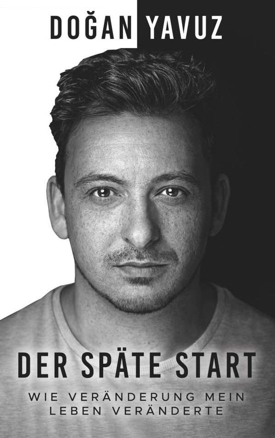 Der spate Start: Wie Veranderung mein Leben veranderte - Dogan Yavuz - Books - Twentysix - 9783740707163 - May 17, 2019