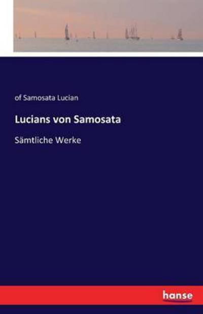 Cover for Of Samosata Lucian · Lucians von Samosata: Samtliche Werke (Paperback Book) (2016)