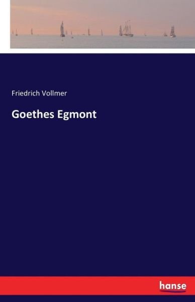 Goethes Egmont - Vollmer - Books -  - 9783742831163 - August 10, 2016