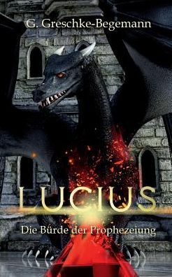 Cover for Gerda Greschke-Begemann · Lucius: Die Burde der Prophezeiung (Paperback Book) (2017)