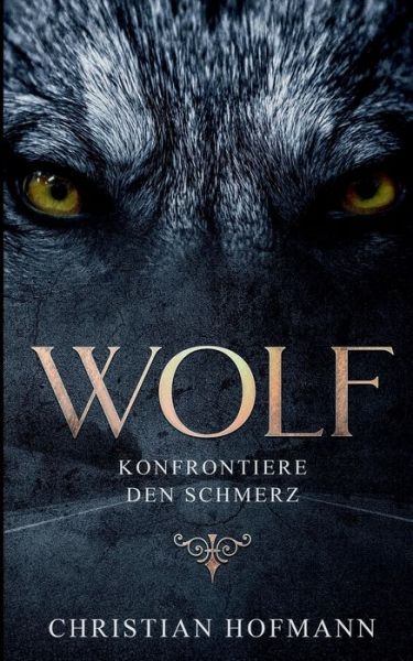 Cover for Christian Hofmann · Wolf: Konfrontiere den Schmerz (Paperback Book) (2018)