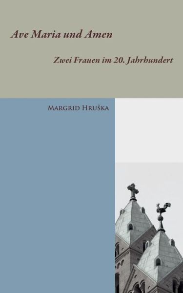 Cover for Margrid Hruska · Ave Maria und Amen: Zwei Frauen im 20. Jahrhundert (Paperback Book) (2019)