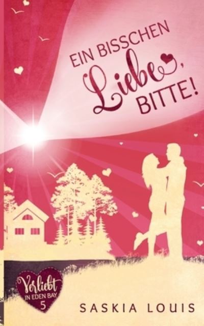 Cover for Saskia Louis · Ein bisschen Liebe, bitte! (Verliebt in Eden Bay 5) (Chick-Lit; Liebesroman) (Taschenbuch) (2020)