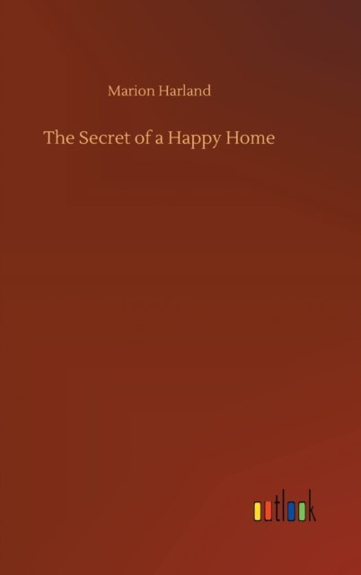 Cover for Marion Harland · The Secret of a Happy Home (Innbunden bok) (2020)