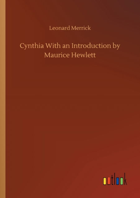 Cynthia With an Introduction by Maurice Hewlett - Leonard Merrick - Książki - Outlook Verlag - 9783752418163 - 6 sierpnia 2020