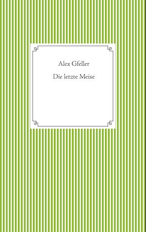 Cover for Alex Gfeller · Die letzte Meise (Hardcover Book) (2021)