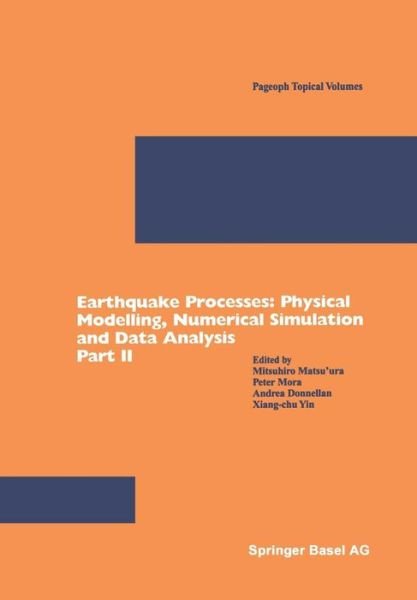 M Matsuura · Earthquake Processes: Physical Modelling, Numerical Simulation and Data Analysis Part II - Pageoph Topical Volumes (Paperback Book) [2002 edition] (2002)