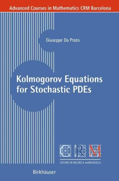 Cover for Giuseppe Da Prato · Kolmogorov Equations for Stochastic PDEs - Advanced Courses in Mathematics - CRM Barcelona (Paperback Book) [2004 edition] (2004)