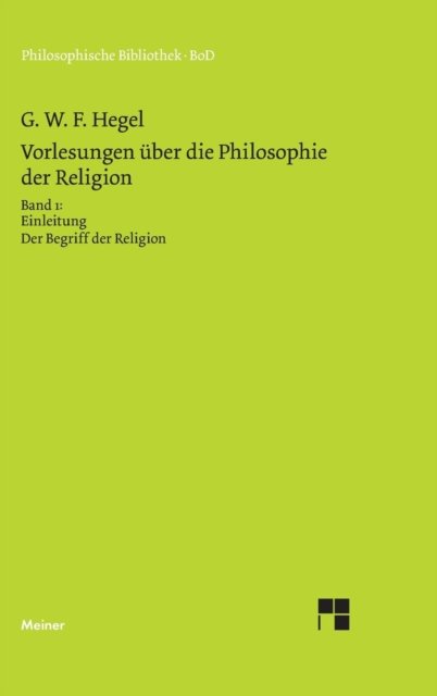 Vorlesungen Über Die Philosophie Der Religion. Teil 1 (Philosophische Bibliothek) (German Edition) - Georg W. F. Hegel - Books - Felix Meiner Verlag - 9783787311163 - 1993