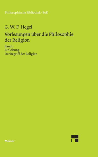 Vorlesungen Über Die Philosophie Der Religion. Teil 1 (Philosophische Bibliothek) (German Edition) - Georg W. F. Hegel - Boeken - Felix Meiner Verlag - 9783787311163 - 1993