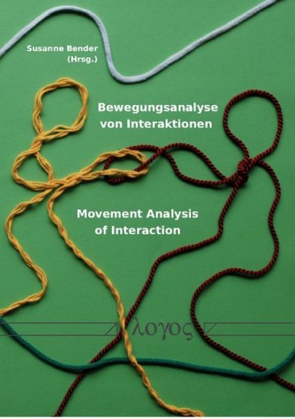 Bewegungsanalyse Von Interaktionen -- Movement Analysis of Interaction - Susanne Bender - Books - Logos Verlag Berlin - 9783832525163 - July 20, 2010