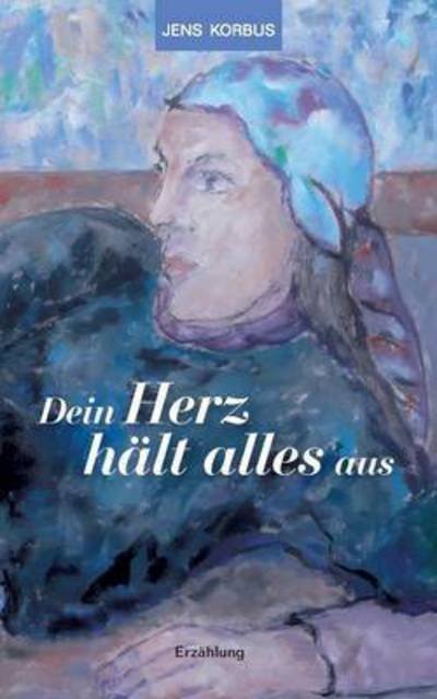 Cover for Korbus · Dein Herz hält alles aus (Bok) (2016)