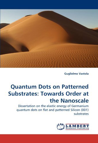 Cover for Guglielmo Vastola · Quantum Dots on Patterned Substrates: Towards Order at the Nanoscale: Dissertation on the Elastic Energy of Germanium Quantum Dots on Flat and Patterned Silicon (001) Substrates (Taschenbuch) (2010)