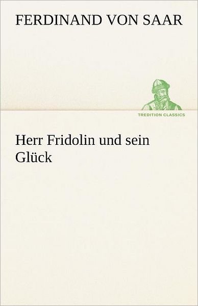 Cover for Ferdinand Von Saar · Herr Fridolin Und Sein Glück (Tredition Classics) (German Edition) (Paperback Book) [German edition] (2012)
