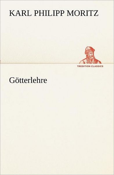 Cover for Karl Philipp Moritz · Götterlehre (Tredition Classics) (German Edition) (Paperback Book) [German edition] (2012)