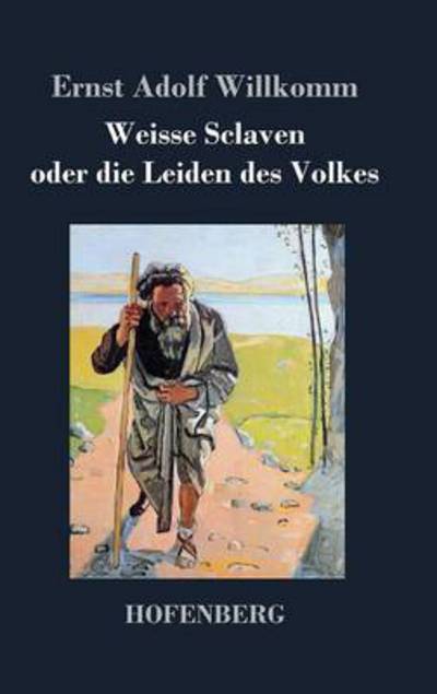 Cover for Ernst Adolf Willkomm · Weisse Sclaven Oder Die Leiden Des Volkes (Hardcover Book) (2014)