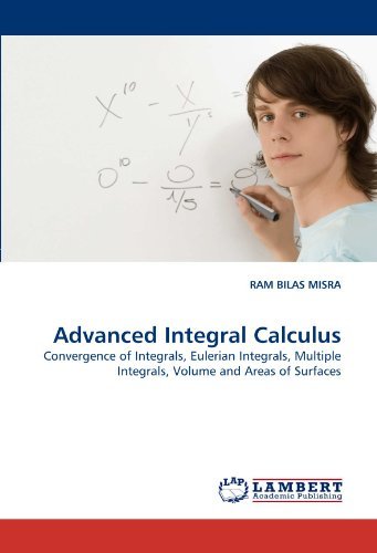 Cover for Ram Bilas Misra · Advanced Integral Calculus: Convergence of Integrals, Eulerian Integrals, Multiple Integrals, Volume and Areas of Surfaces (Paperback Book) (2011)