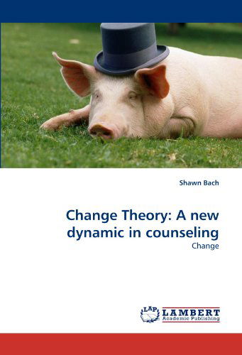 Cover for Shawn Bach · Change Theory: a New Dynamic in Counseling (Paperback Book) (2011)