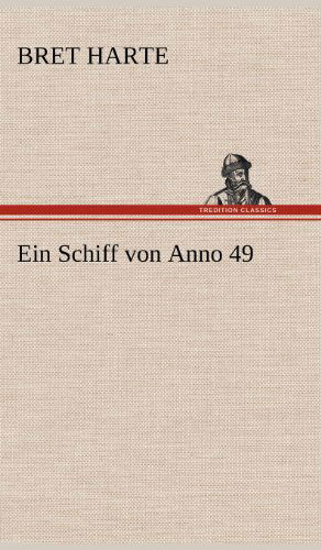 Cover for Bret Harte · Ein Schiff Von Anno 49 (Hardcover Book) [German edition] (2012)