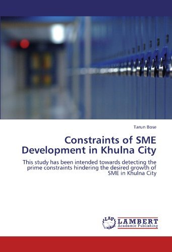 Cover for Tarun Bose · Constraints of Sme Development in Khulna City: This Study Has Been Intended Towards Detecting the Prime Constraints Hindering the Desired Growth of Sme in Khulna City (Paperback Book) (2012)