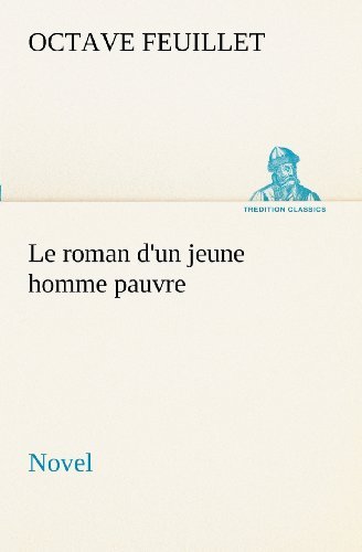 Cover for Octave Feuillet · Le Roman D'un Jeune Homme Pauvre (Novel) (Tredition Classics) (French Edition) (Taschenbuch) [French edition] (2012)