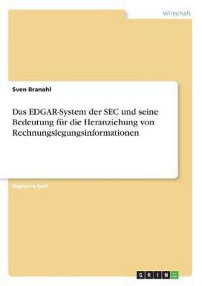 Cover for Sven Branahl · Das EDGAR-System der SEC und seine Bedeutung fur die Heranziehung von Rechnungslegungsinformationen (Paperback Book) [German edition] (2012)