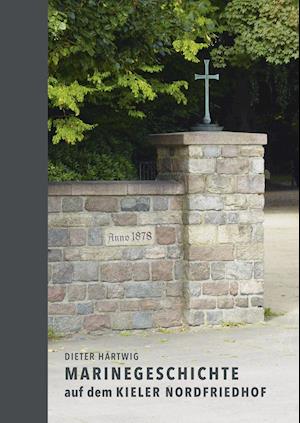 Marinegeschichte auf dem Kieler Nordfriedhof - Dieter Hartwig - Books - Ludwig - 9783869354163 - November 8, 2021