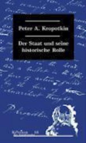 Der Staat und seine historische Rolle - Peter A. Kropotkin - Kirjat - Unrast Verlag - 9783897719163 - maanantai 19. toukokuuta 2008