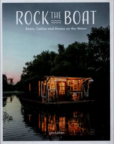 Cover for Gestalten · Rock the Boat: Boats, Cabins and Homes on the Water (Hardcover bog) (2017)