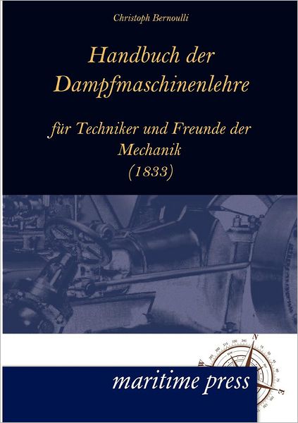 Cover for Christoph Bernoulli · Handbuch Der Dampfmaschinenlehre Fur Techniker Und Freunde Der Mechanik (Taschenbuch) [German edition] (2012)