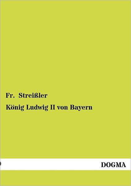 Cover for Fr. Streissler · Koenig Ludwig II Von Bayern (Paperback Book) [German, 1 edition] (2012)