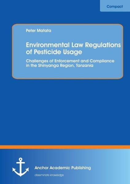 Cover for Peter Matata · Environmental Law Regulations of Pesticide Usage: Challenges of Enforcement and Compliance in the Shinyanga Region, Tanzania (Paperback Book) (2013)