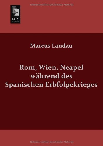 Cover for Marcus Landau · Rom, Wien, Neapel Waehrend Des Spanischen Erbfolgekrieges (Taschenbuch) [German edition] (2013)