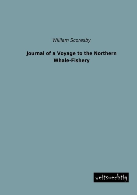 Cover for William Scoresby · Journal of a Voyage to the Northern Whale-fishery (Paperback Book) (2013)