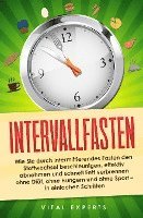 Cover for Vital Experts · Intervallfasten: Wie Sie durch intermittierendes Fasten den Stoffwechsel beschleunigen, effektiv abnehmen und schnell Fett verbrennen ohne Diät, ohne Hungern und ohne Sport - in einfachen Schritten (Book) (2024)