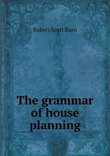 Cover for Robert Scott Burn · The Grammar of House Planning (Paperback Book) (2013)