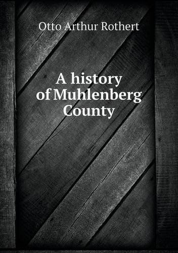 Cover for Otto Arthur Rothert · A History of Muhlenberg County (Paperback Book) (2013)