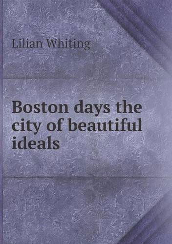 Cover for Lilian Whiting · Boston Days the City of Beautiful Ideals (Paperback Book) (2013)