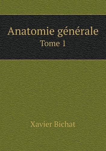 Cover for Xavier Bichat · Anatomie Générale Tome 1 (Paperback Book) [French edition] (2014)