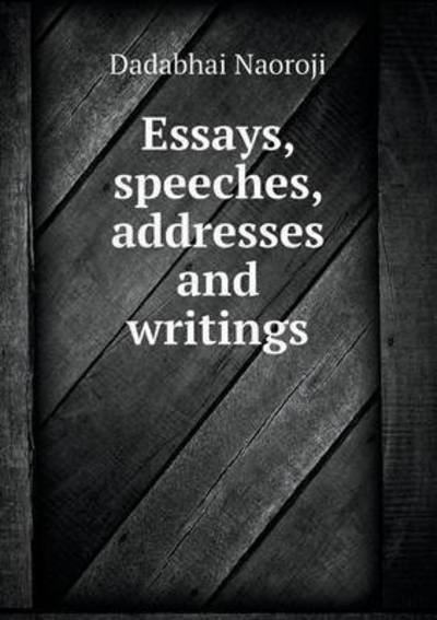 Cover for Dadabhai Naoroji · Essays, Speeches, Addresses and Writings (Pocketbok) (2015)